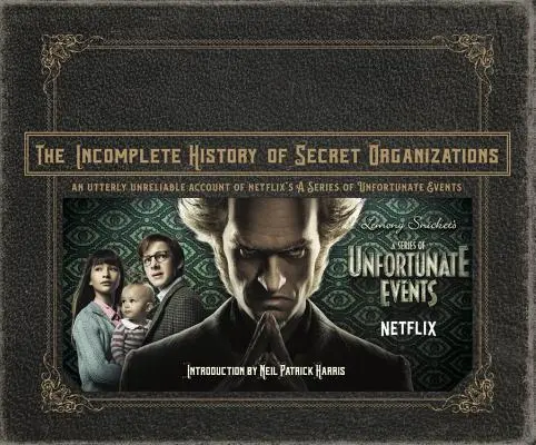 Die unvollständige Geschichte der Geheimorganisationen: Eine absolut unzuverlässige Darstellung von Netflix' Eine Reihe unglücklicher Ereignisse - The Incomplete History of Secret Organizations: An Utterly Unreliable Account of Netflix's a Series of Unfortunate Events