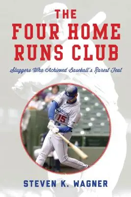 Der Club der vier Home Runs: Schläger, die die seltenste Leistung im Baseball vollbrachten - The Four Home Runs Club: Sluggers Who Achieved Baseball's Rarest Feat