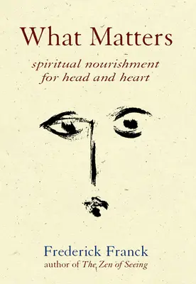 Worauf es ankommt: Spirituelle Nahrung für Kopf und Herz - What Matters: Spiritual Nourishment for Head and Heart