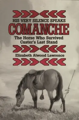 Selbst sein Schweigen spricht: Comanche - Das Pferd, das Custers letzten Kampf überlebte - His Very Silence Speaks: Comanche-The Horse Who Survived Custer's Last Stand