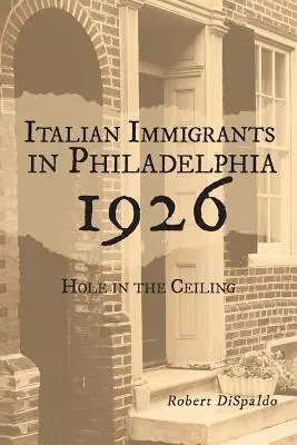 Italienische Einwanderer in Philadelphia 1926: Ein Loch in der Decke - Italian Immigrants in Philadelphia 1926: Hole in the Ceiling