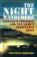 Wanderer der Nacht - Ugandas Kinder und die Lord's Resistance Army - Night Wanderers - Uganda's Children and the Lord's Resistance Army