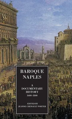 Das barocke Neapel: Eine dokumentarische Geschichte: C.1600-1800 - Baroque Naples: A Documentary History: C.1600-1800