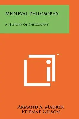Philosophie des Mittelalters: Eine Geschichte der Philosophie - Medieval Philosophy: A History Of Philosophy