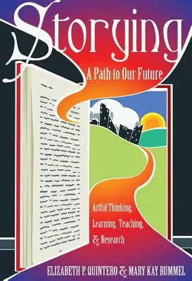 Storying; Ein Weg in unsere Zukunft: Kunstvolles Denken, Lernen, Lehren und Forschen - Storying; A Path to Our Future: Artful Thinking, Learning, Teaching, and Research