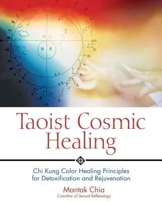 Taoistisches kosmisches Heilen: Chi Kung Farbheilungsprinzipien zur Entgiftung und Verjüngung - Taoist Cosmic Healing: Chi Kung Color Healing Principles for Detoxification and Rejuvenation