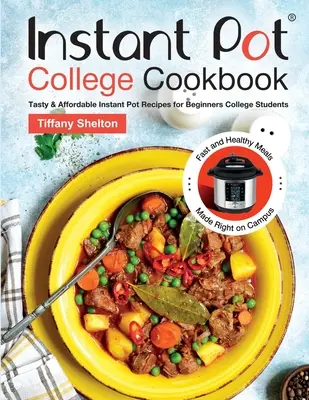 Instant Pot College Kochbuch: Leckere und günstige Instant-Pot-Rezepte für College-Studenten. Schnelle und gesunde Mahlzeiten direkt auf dem Campus. - Instant Pot College Cookbook: Tasty & Affordable Instant Pot Recipes for Beginners College Students. Fast and Healthy Meals Made Right on Campus.