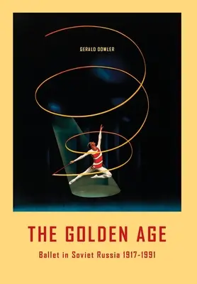 Das Goldene Zeitalter - Ballett in Sowjetrussland 1917-1991 - The Golden Age - Ballet in Soviet Russia 1917-1991