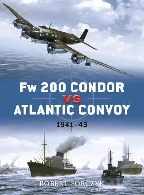 FW 200 Condor vs. Atlantik-Konvoi: 1941-43 - FW 200 Condor Vs Atlantic Convoy: 1941-43