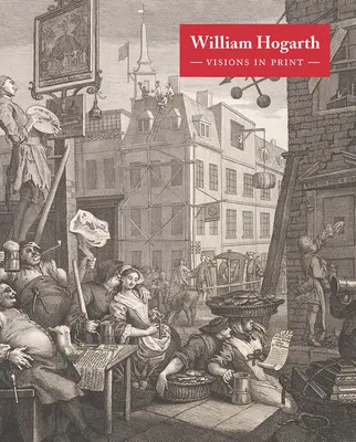 William Hogarth: Visionen im Druck - William Hogarth: Visions in Print