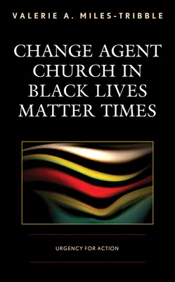 Change Agent Church in Zeiten von Black Lives Matter: Dringlichkeit zum Handeln - Change Agent Church in Black Lives Matter Times: Urgency for Action