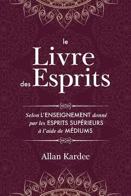 Le Livre des Esprits: Enthält die Grundsätze der spirituellen Lehre über die Unsterblichkeit der Seele, das Wesen der Geister und ihre Beziehungen zueinander - Le Livre des Esprits: Contenant les principes de la doctrine spirite sur l'immortalit de l'me, la nature des esprits et leurs rapports ave