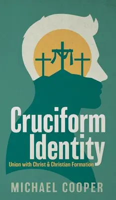 Kreuzesähnliche Identität: Vereinigung mit Christus und christliche Bildung - Cruciform Identity: Union with Christ and Christian Formation