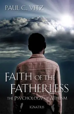 Der Glaube der Vaterlosen: Die Psychologie des Atheismus - Faith of the Fatherless: The Psychology of Atheism
