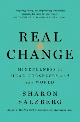 Echte Veränderung: Achtsamkeit zur Heilung von uns selbst und der Welt - Real Change: Mindfulness to Heal Ourselves and the World