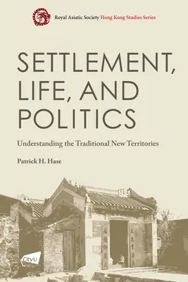 Siedlung, Leben und Politik: Zum Verständnis der traditionellen neuen Territorien - Settlement, Life, and Politics: Understanding the Traditional New Territories