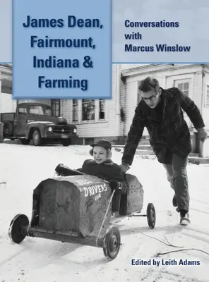 James Dean, Fairmount, Indiana & Farming (gebunden): Gespräche mit Marcus Winslow - James Dean, Fairmount, Indiana & Farming (hardback): Conversations with Marcus Winslow