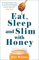 Essen, Schlafen und Schlank mit Honig - Der neue wissenschaftliche Durchbruch - Eat, Sleep And Slim With Honey - The new scientific breakthrough