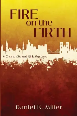 Feuer auf dem Firth: Ein Church Street Kirk-Krimi - Fire on the Firth: A Church Street Kirk Mystery