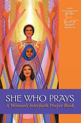 Sie, die betet: Das interreligiöse Gebetbuch einer Frau - She Who Prays: A Woman's Interfaith Prayer Book