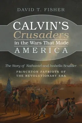 Calvins Kreuzritter in den Kriegen, die Amerika machten - Calvin's Crusaders in the Wars That Made America