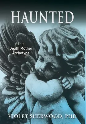 Geisterhaft: der Archetypus der Totenmutter - Haunted: the Death Mother Archetype