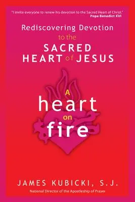 Ein brennendes Herz: Die Wiederentdeckung der Hingabe an das Heiligste Herz Jesu - A Heart on Fire: Rediscovering Devotion to the Sacred Heart of Jesus