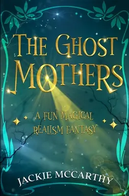 Die Geistermütter: Eine unterhaltsame magisch-realistische Fantasy - The Ghost Mothers: A Fun Magical Realism Fantasy