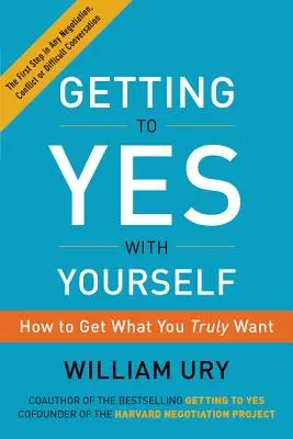 Mit sich selbst ins Reine kommen: Wie Sie bekommen, was Sie wirklich wollen - Getting to Yes with Yourself: How to Get What You Truly Want