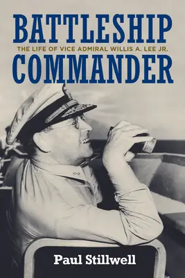 Battleship Commander: Das Leben von Vizeadmiral Willis A. Lee Jr. - Battleship Commander: The Life of Vice Admiral Willis A. Lee Jr.