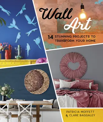 Wandkunst: 14 atemberaubende Wandprojekte für Ihr Zuhause - Wall Art: 14 Stunning Feature Wall Projects to Transform Your Home