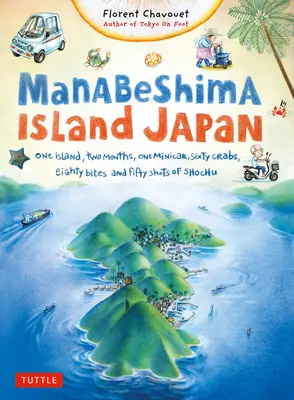 Die Insel Manabeshima in Japan: Eine Insel, zwei Monate, ein Miniauto, sechzig Krebse, achtzig Bissen und fünfzig Gläser Shochu - Manabeshima Island Japan: One Island, Two Months, One Minicar, Sixty Crabs, Eighty Bites and Fifty Shots of Shochu