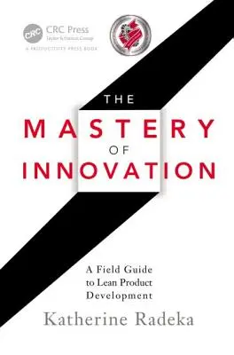 Die Beherrschung der Innovation: Ein Praxisleitfaden für schlanke Produktentwicklung - The Mastery of Innovation: A Field Guide to Lean Product Development