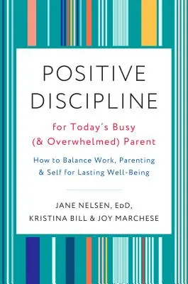 Positive Disziplin für die vielbeschäftigten (und überforderten) Eltern von heute: Wie man Arbeit, Elternschaft und sich selbst unter einen Hut bringt, um dauerhaftes Wohlbefinden zu erreichen - Positive Discipline for Today's Busy (and Overwhelmed) Parent: How to Balance Work, Parenting, and Self for Lasting Well-Being