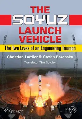 Die Sojus-Trägerrakete: Die zwei Leben eines technischen Triumphs - The Soyuz Launch Vehicle: The Two Lives of an Engineering Triumph