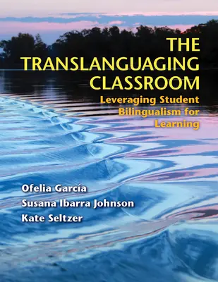 Das translanguagierende Klassenzimmer: Die Zweisprachigkeit der SchülerInnen für das Lernen nutzbar machen - The Translanguaging Classroom: Leveraging Student Bilingualism for Learning