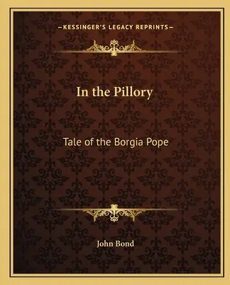 Im Pranger: Die Geschichte des Borgia-Papstes - In the Pillory: Tale of the Borgia Pope