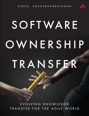 Übertragung von Software-Eigentum: Weiterentwicklung des Wissenstransfers für die agile Welt - Software Ownership Transfer: Evolving Knowledge Transfer for the Agile World