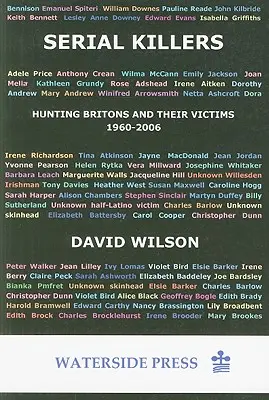 Serienmörder: Die Jagd auf Briten und ihre Opfer, 1960-2006 - Serial Killers: Hunting Britons and Their Victims, 1960-2006