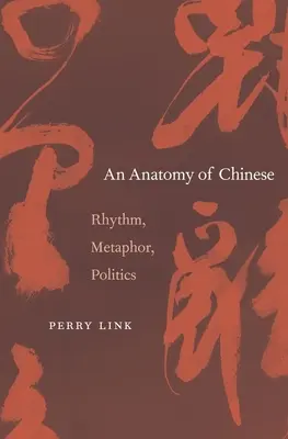 Anatomie des Chinesischen: Rhythmus, Metapher, Politik - Anatomy of Chinese: Rhythm, Metaphor, Politics