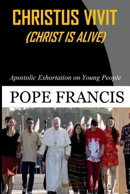 Christus Vivit (Christus ist lebendig): Apostolische Ermahnung an die Jugend - Christus Vivit ( Christ is Alive): Apostolic Exhortation on Young People