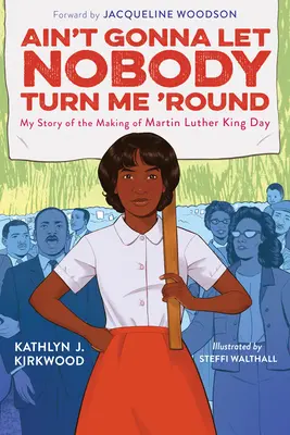 Ain't Gonna Let Nobody Turn Me 'Round: Meine Geschichte über die Entstehung des Martin Luther King Day - Ain't Gonna Let Nobody Turn Me 'Round: My Story of the Making of Martin Luther King Day