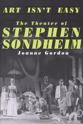 Kunst ist nicht einfach: Das Theater von Stephen Sondheim - Art Isn't Easy: The Theater of Stephen Sondheim