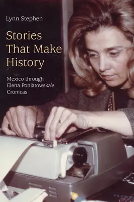 Geschichten, die Geschichte machen: Mexiko im Spiegel der Krimis von Elena Poniatowska - Stories That Make History: Mexico Through Elena Poniatowska's Crnicas