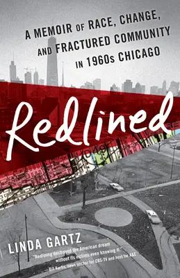 Redlined: Memoiren über Ethnie, Wandel und zerrüttete Gemeinschaften im Chicago der 1960er Jahre - Redlined: A Memoir of Race, Change, and Fractured Community in 1960s Chicago