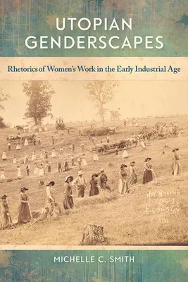 Utopische Genderszenen: Rhetorik der Frauenarbeit im frühen Industriezeitalter - Utopian Genderscapes: Rhetorics of Women's Work in the Early Industrial Age