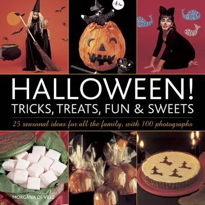 Halloween! Tricks, Leckereien, Spaß und Süßes: 25 saisonale Ideen für die ganze Familie, mit 100 Fotografien - Halloween! Tricks, Treats, Fun & Sweets: 25 Seasonal Ideas for All the Family, with 100 Photographs