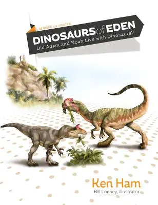 Die Dinosaurier von Eden (überarbeitet und aktualisiert): Haben Adam und Noah mit Dinosauriern gelebt? - Dinosaurs of Eden (Revised & Updated): Did Adam and Noah Live with Dinosaurs?