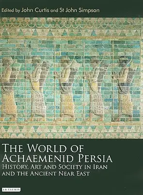 Die Welt des achämenidischen Persiens: Geschichte, Kunst und Gesellschaft im Iran und im antiken Nahen Osten - The World of Achaemenid Persia: History, Art and Society in Iran and the Ancient Near East