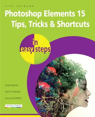 Photoshop Elements 15 Tipps, Tricks und Abkürzungen in einfachen Schritten - Photoshop Elements 15 Tips Tricks & Shortcuts in Easy Steps